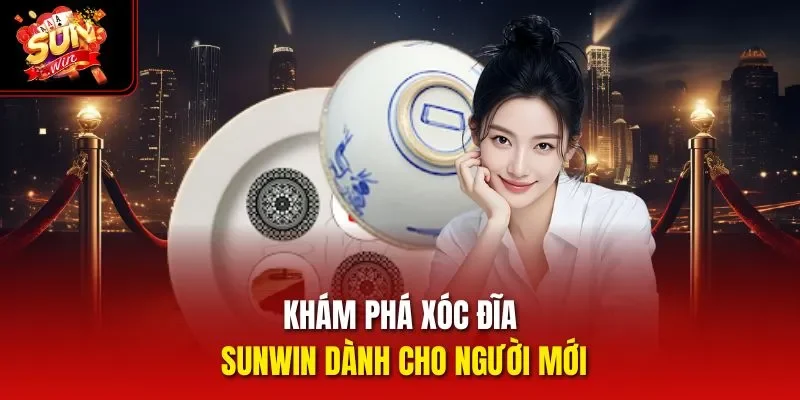 Khám phá Xóc Đĩa Sunwin dành cho người mới