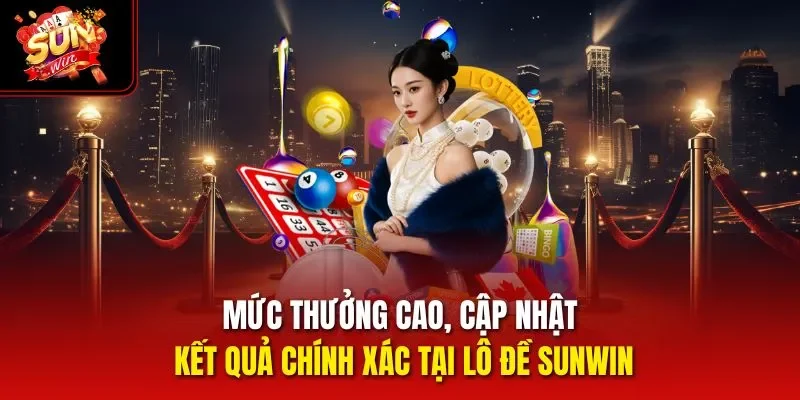 Mức thưởng cao, cập nhật kết quả chính xác tại lô đề Sunwin